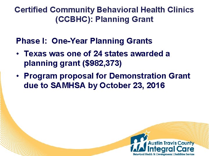 Certified Community Behavioral Health Clinics (CCBHC): Planning Grant Phase I: One-Year Planning Grants •