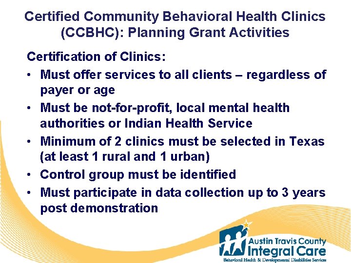 Certified Community Behavioral Health Clinics (CCBHC): Planning Grant Activities Certification of Clinics: • Must