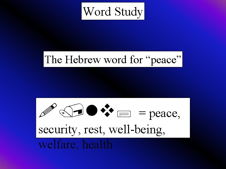 Word Study The Hebrew word for “peace” !/lv; = peace, security, rest, well-being, welfare,