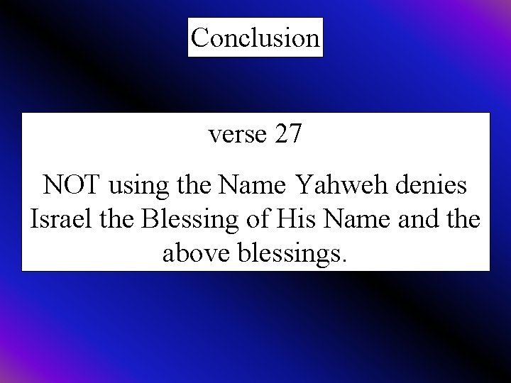 Conclusion verse 27 NOT using the Name Yahweh denies Israel the Blessing of His