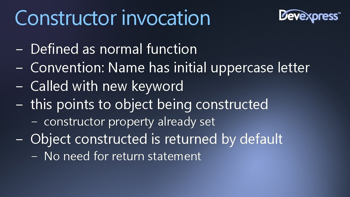 Constructor invocation − − Defined as normal function Convention: Name has initial uppercase letter