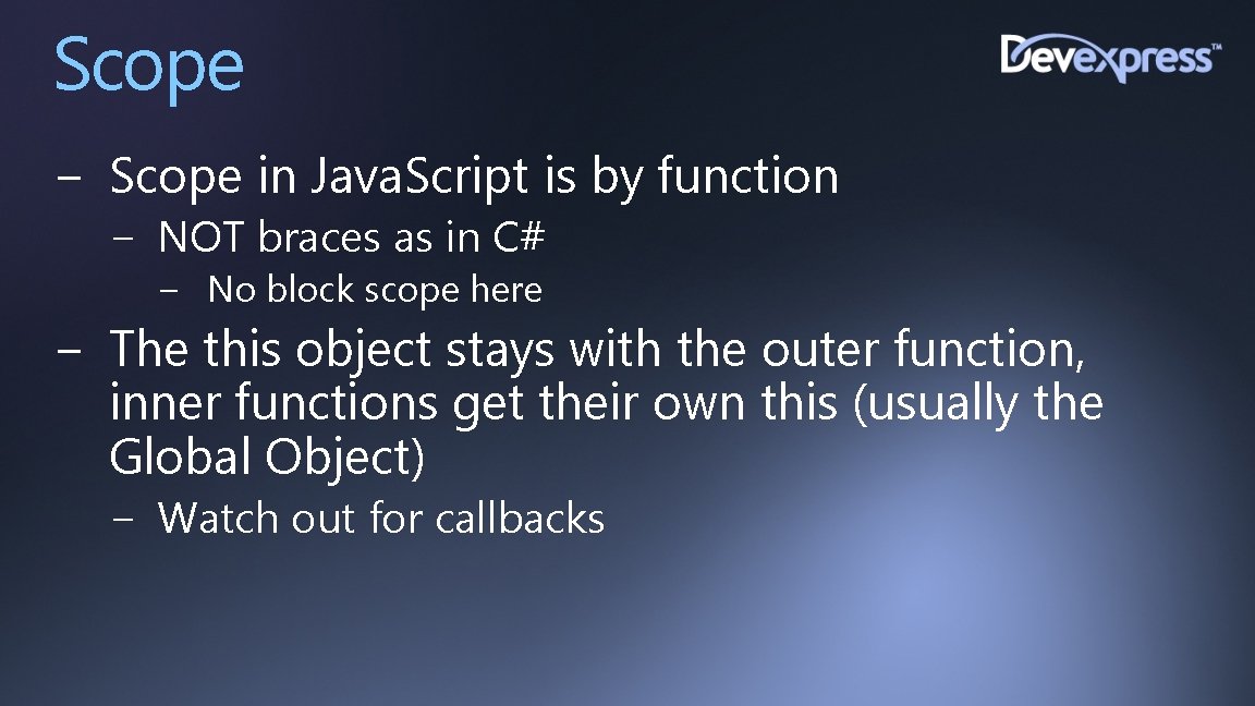 Scope − Scope in Java. Script is by function − NOT braces as in