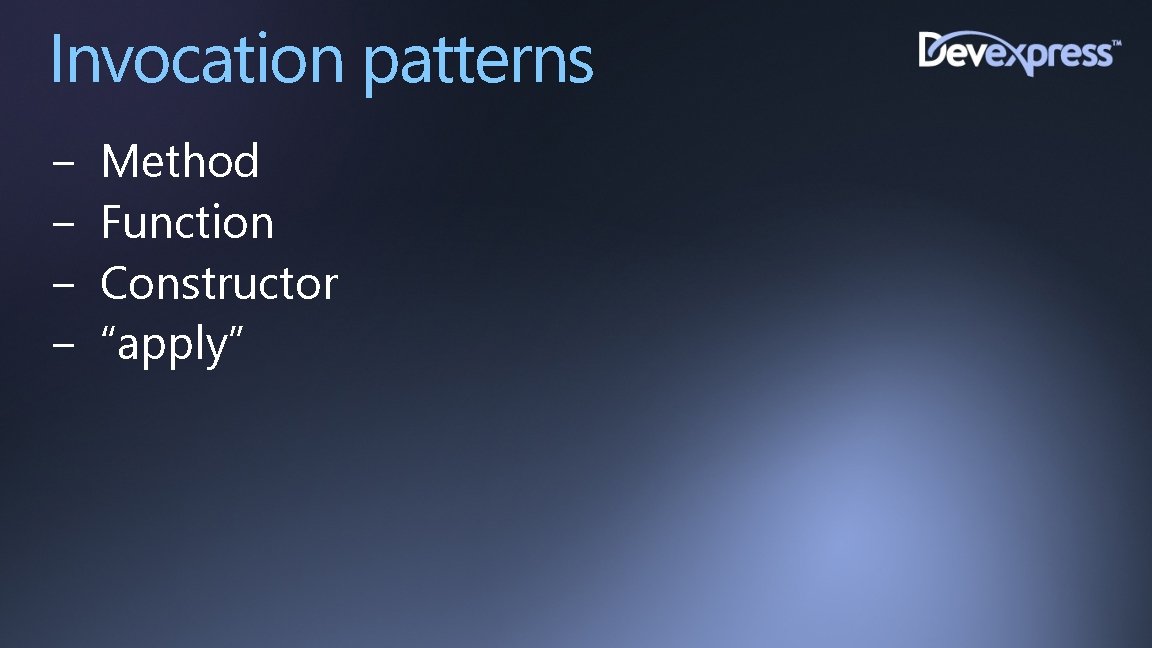 Invocation patterns − − Method Function Constructor “apply” 