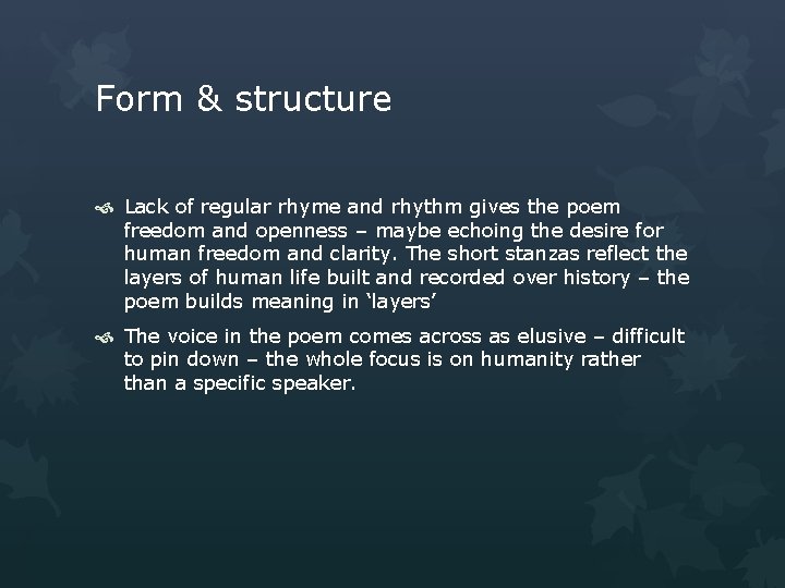 Form & structure Lack of regular rhyme and rhythm gives the poem freedom and