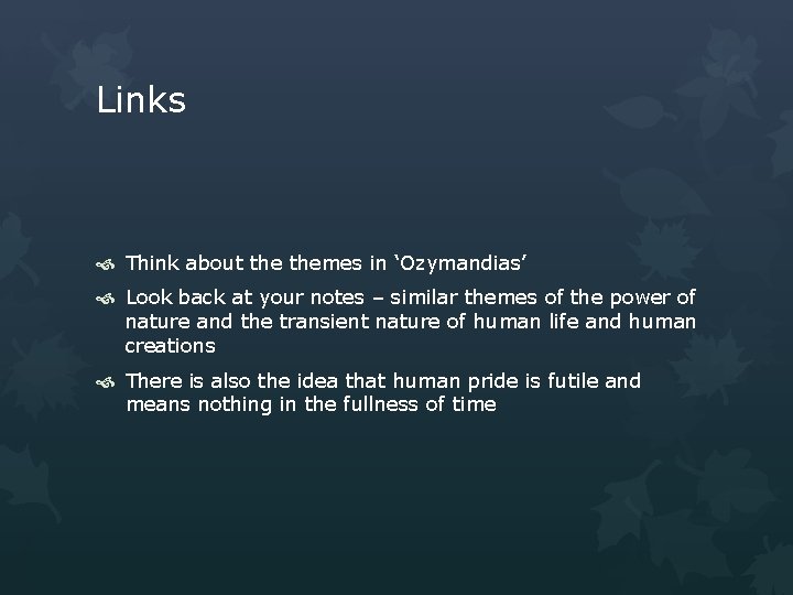 Links Think about themes in ‘Ozymandias’ Look back at your notes – similar themes