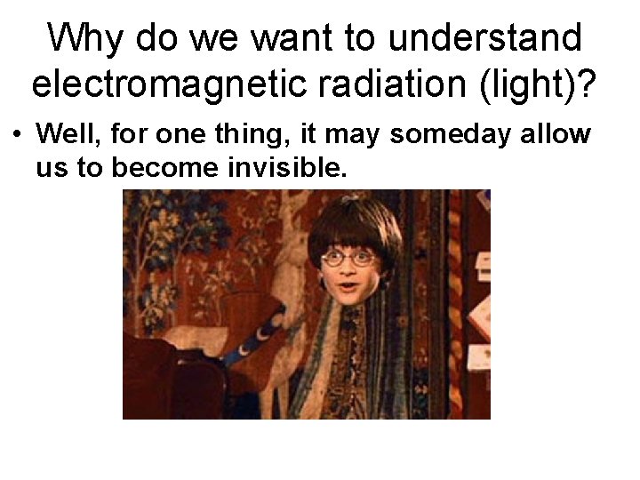 Why do we want to understand electromagnetic radiation (light)? • Well, for one thing,