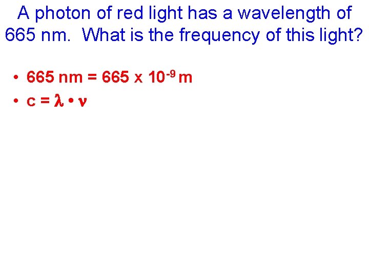 A photon of red light has a wavelength of 665 nm. What is the