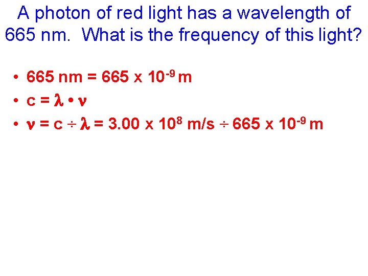 A photon of red light has a wavelength of 665 nm. What is the