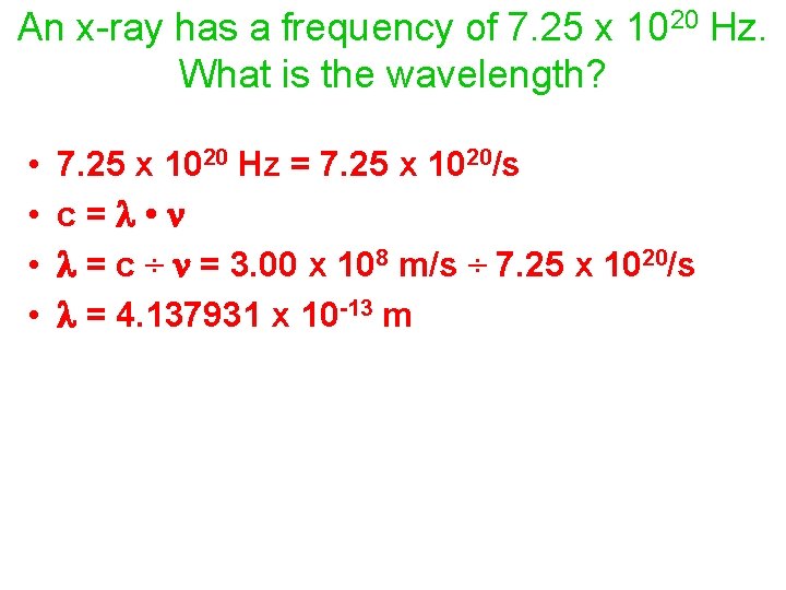 An x-ray has a frequency of 7. 25 x 1020 Hz. What is the