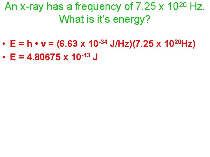 An x-ray has a frequency of 7. 25 x 1020 Hz. What is it’s