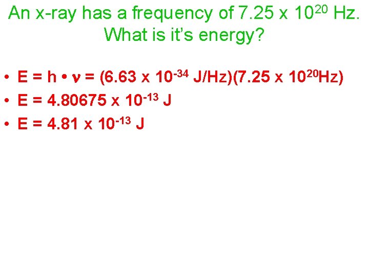 An x-ray has a frequency of 7. 25 x 1020 Hz. What is it’s