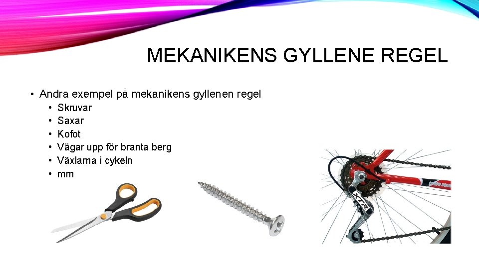 MEKANIKENS GYLLENE REGEL • Andra exempel på mekanikens gyllenen regel • • • Skruvar