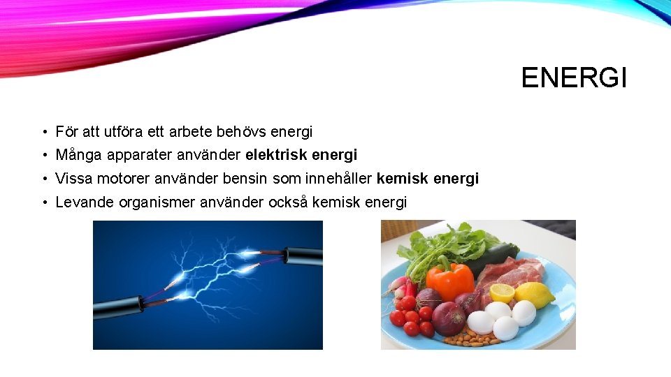 ENERGI • För att utföra ett arbete behövs energi • Många apparater använder elektrisk