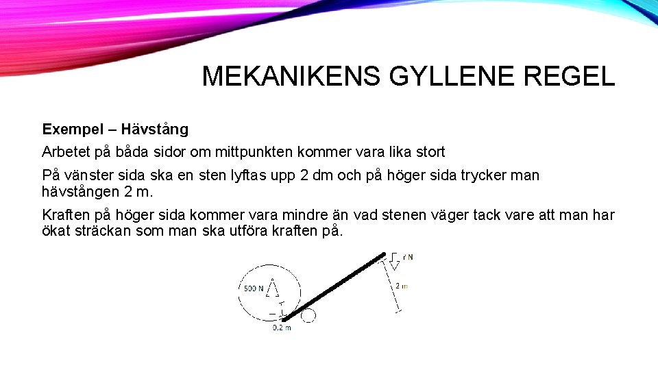 MEKANIKENS GYLLENE REGEL Exempel – Hävstång Arbetet på båda sidor om mittpunkten kommer vara