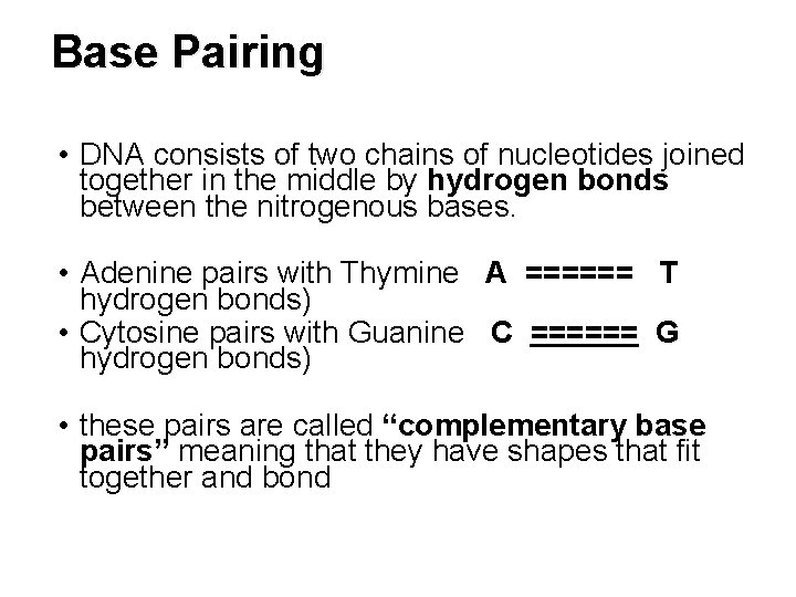 Base Pairing • DNA consists of two chains of nucleotides joined together in the