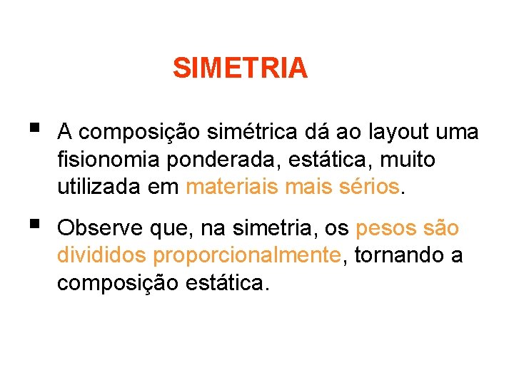 SIMETRIA § A composição simétrica dá ao layout uma fisionomia ponderada, estática, muito utilizada