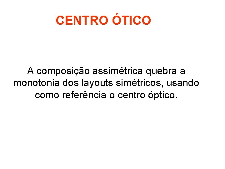 CENTRO ÓTICO A composição assimétrica quebra a monotonia dos layouts simétricos, usando como referência