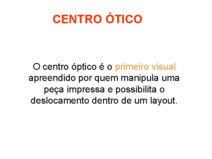 CENTRO ÓTICO O centro óptico é o primeiro visual apreendido por quem manipula uma