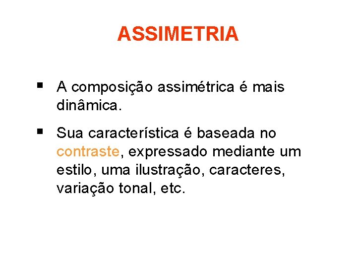 ASSIMETRIA § A composição assimétrica é mais dinâmica. § Sua característica é baseada no