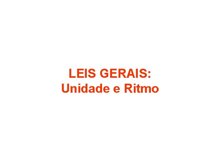 LEIS GERAIS: Unidade e Ritmo 