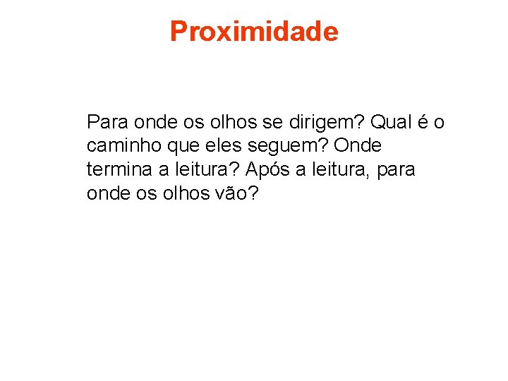 Proximidade Para onde os olhos se dirigem? Qual é o caminho que eles seguem?