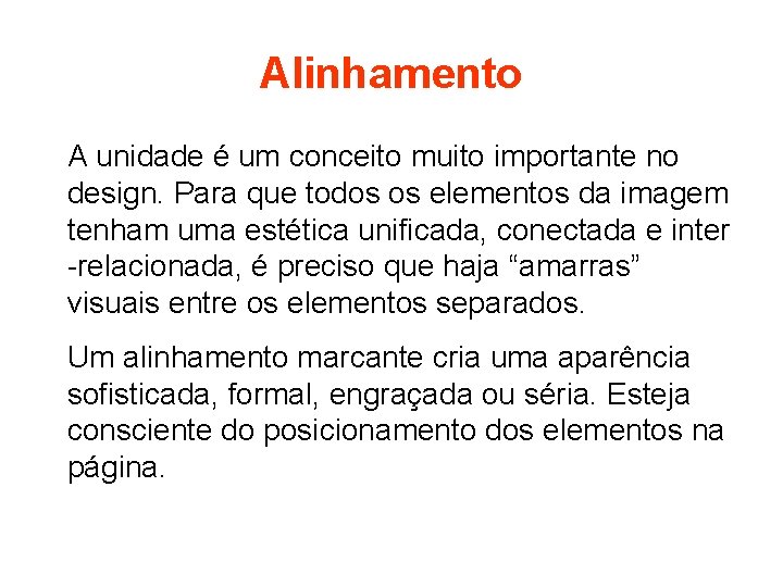 Alinhamento A unidade é um conceito muito importante no design. Para que todos os