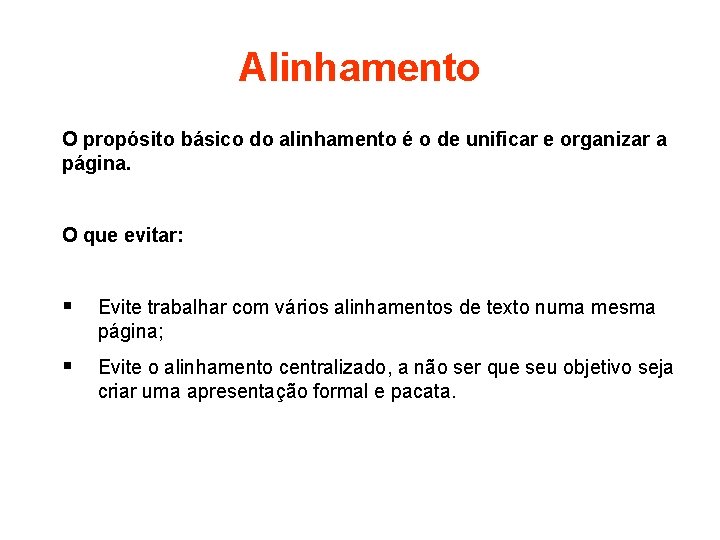 Alinhamento O propósito básico do alinhamento é o de unificar e organizar a página.