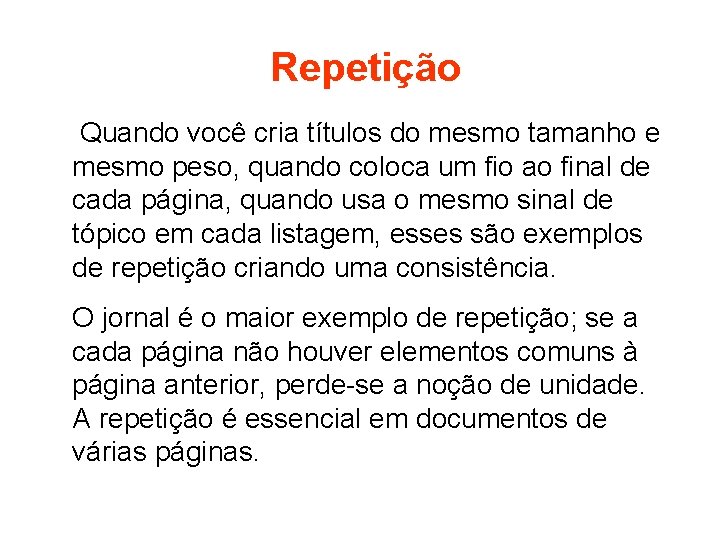 Repetição Quando você cria títulos do mesmo tamanho e mesmo peso, quando coloca um