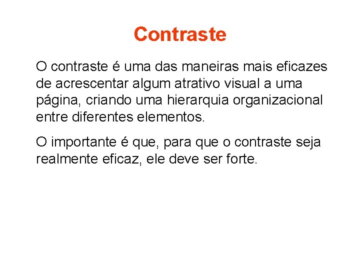 Contraste O contraste é uma das maneiras mais eficazes de acrescentar algum atrativo visual