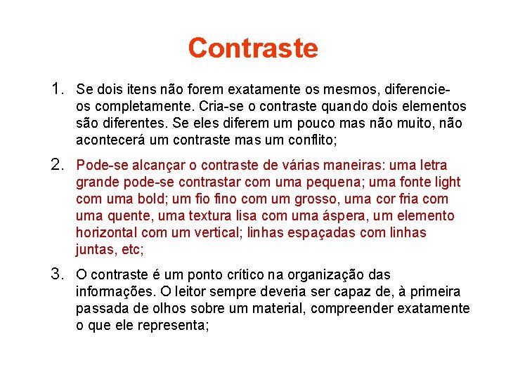 Contraste 1. Se dois itens não forem exatamente os mesmos, diferencieos completamente. Cria-se o