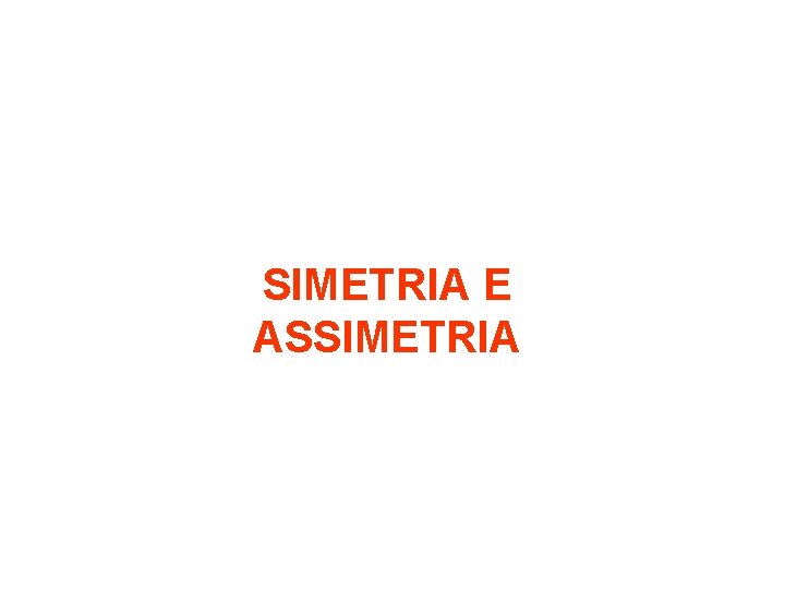 SIMETRIA E ASSIMETRIA 