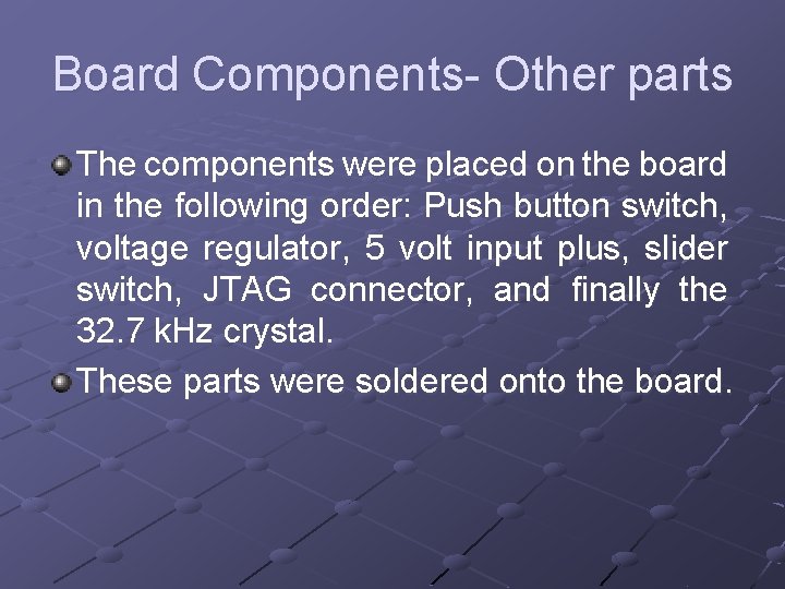 Board Components- Other parts The components were placed on the board in the following