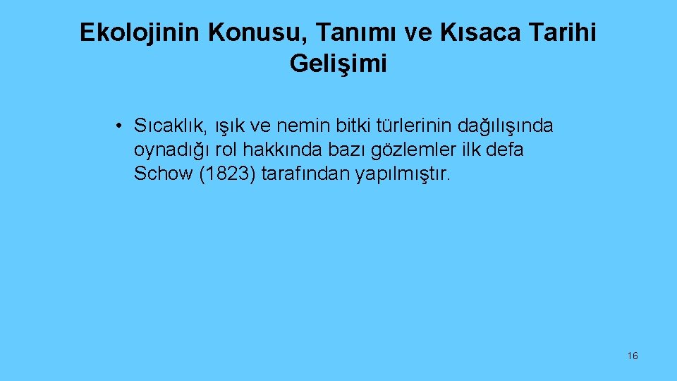 Ekolojinin Konusu, Tanımı ve Kısaca Tarihi Gelişimi • Sıcaklık, ışık ve nemin bitki türlerinin