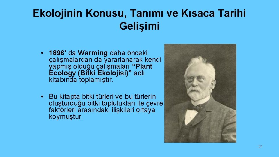 Ekolojinin Konusu, Tanımı ve Kısaca Tarihi Gelişimi • 1896’ da Warming daha önceki çalışmalardan