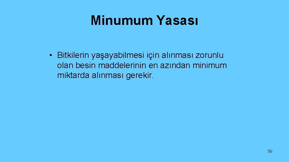 Minumum Yasası • Bitkilerin yaşayabilmesi için alınması zorunlu olan besin maddelerinin en azından minimum