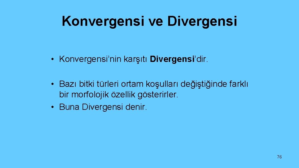 Konvergensi ve Divergensi • Konvergensi’nin karşıtı Divergensi’dir. • Bazı bitki türleri ortam koşulları değiştiğinde
