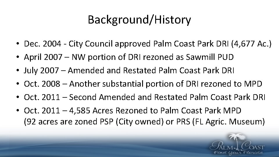 Background/History • • • Dec. 2004 - City Council approved Palm Coast Park DRI