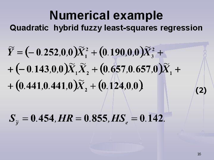 Numerical example Quadratic hybrid fuzzy least-squares regression (2) 16 