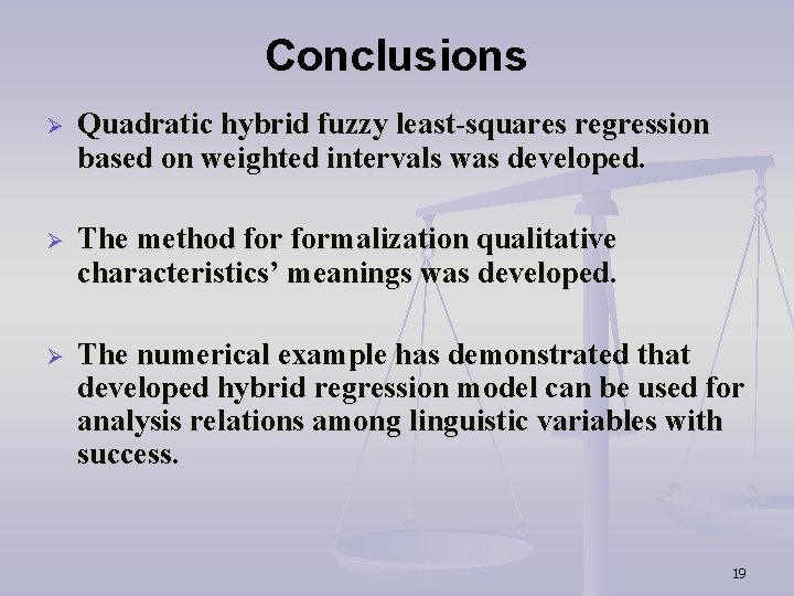 Conclusions Ø Quadratic hybrid fuzzy least-squares regression based on weighted intervals was developed. Ø