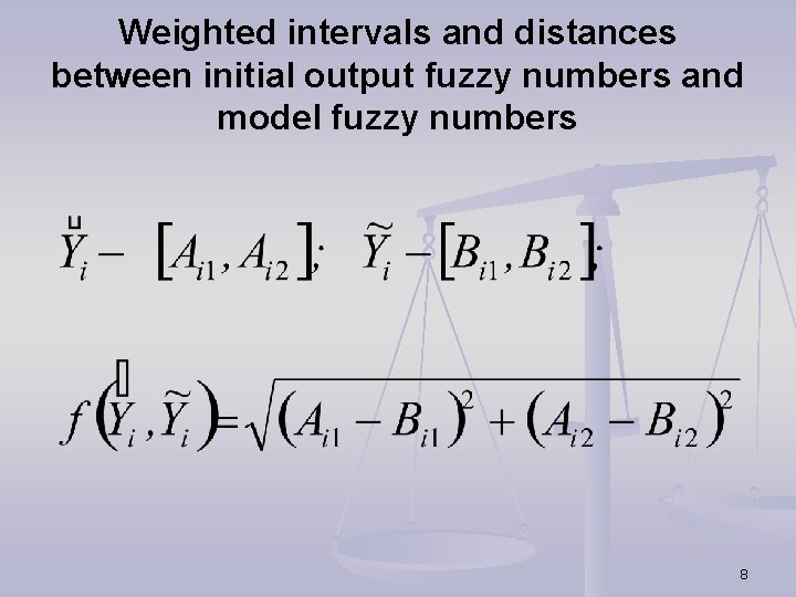 Weighted intervals and distances between initial output fuzzy numbers and model fuzzy numbers 8