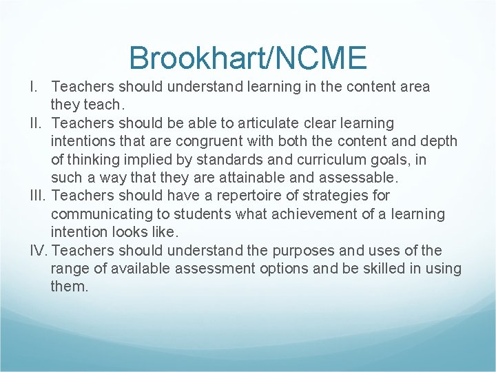 Brookhart/NCME I. Teachers should understand learning in the content area they teach. II. Teachers