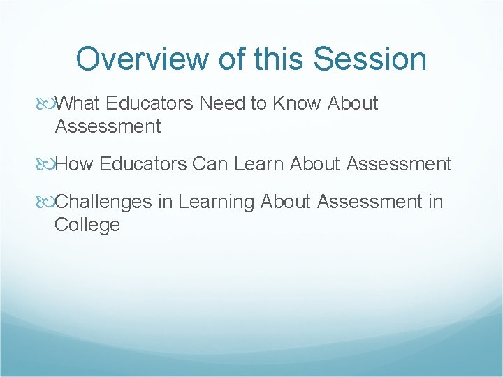 Overview of this Session What Educators Need to Know About Assessment How Educators Can