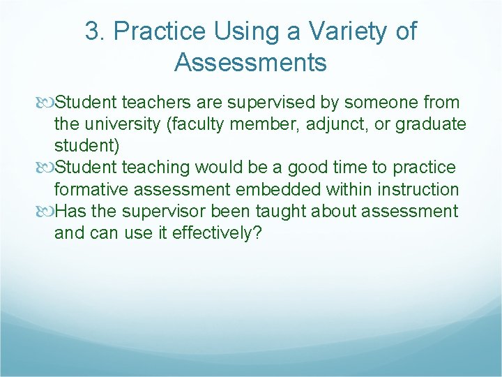 3. Practice Using a Variety of Assessments Student teachers are supervised by someone from