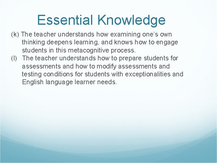 Essential Knowledge (k) The teacher understands how examining one’s own thinking deepens learning, and