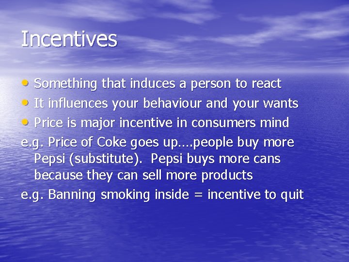 Incentives • Something that induces a person to react • It influences your behaviour