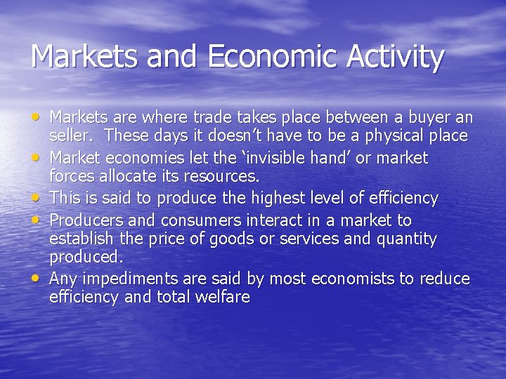 Markets and Economic Activity • Markets are where trade takes place between a buyer