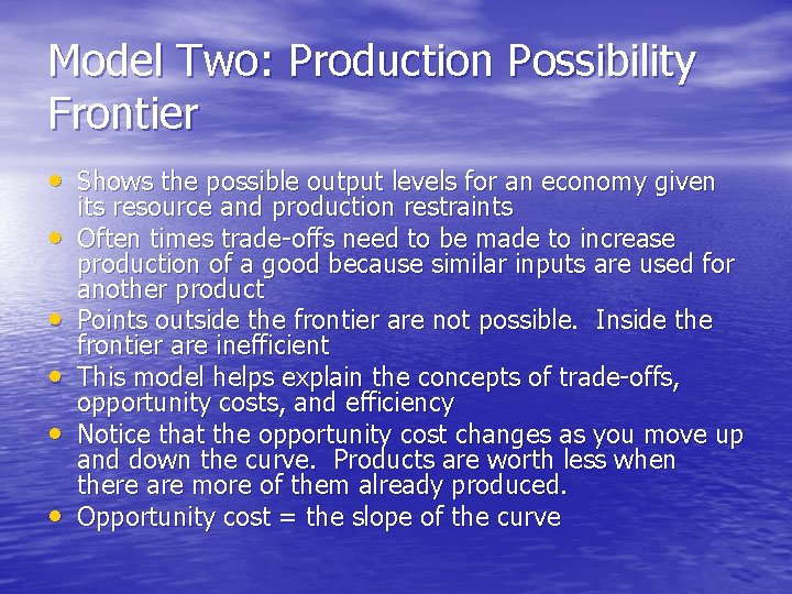 Model Two: Production Possibility Frontier • Shows the possible output levels for an economy