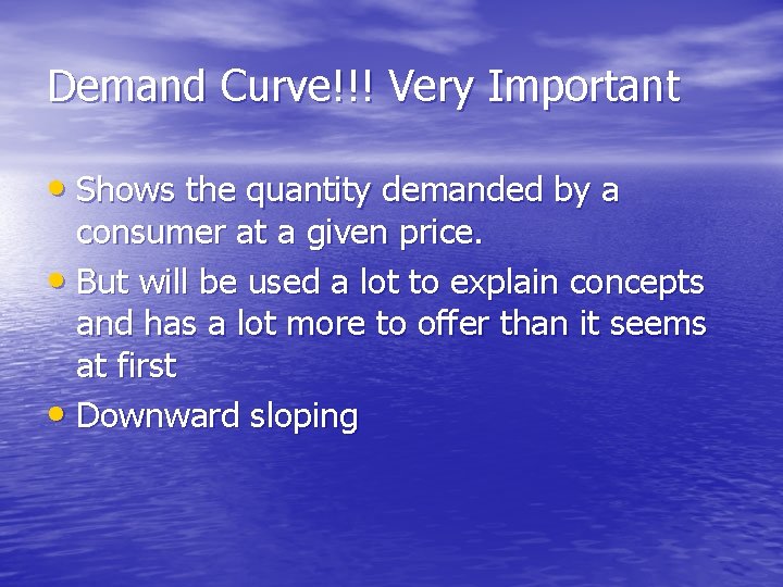 Demand Curve!!! Very Important • Shows the quantity demanded by a consumer at a