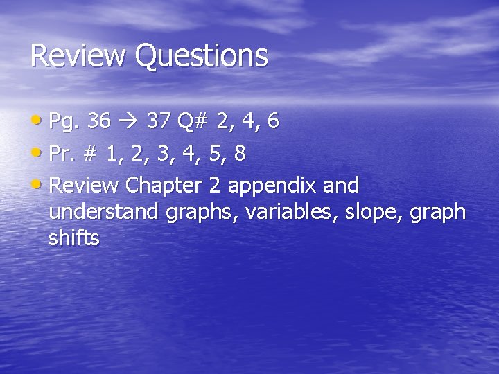 Review Questions • Pg. 36 37 Q# 2, 4, 6 • Pr. # 1,