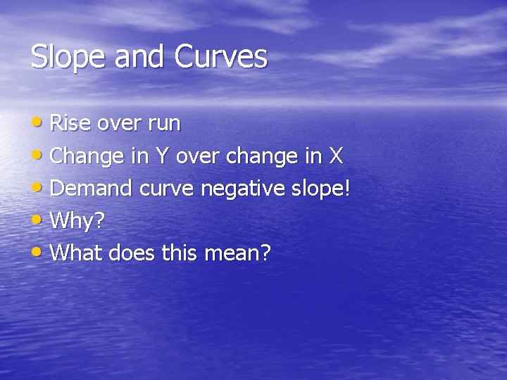 Slope and Curves • Rise over run • Change in Y over change in